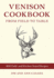 Venison Cookbook: From Field to Table, 400 Field-and Kitchen-Tested Recipes