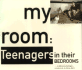 In My Room: Teenagers in Their Bedrooms