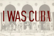I Was Cuba: Treasures From the Ramiro Fernandez Collection