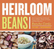 Heirloom Beans: Great Recipes for Dips and Spreads, Soups and Stews, Salads and Salsas, and Much More From Rancho Gordo