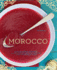 Morocco: a Culinary Journey With Recipes From the Spice-Scented Markets of Marrakech to the Date-Filled Oasis of Zagora