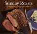 Sunday Roasts: a Year's Worth of Mouthwatering Roasts, From Old-Fashioned Pot Roasts to Glorious Turkeys, and Legs of Lamb