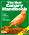 The New Canary Handbook: Everything About Purchase, Care, Diet, Disease, and Behavior: With a Special Chapter on Understanding Canaries