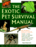 The Exotic Pet Survival Manual: a Comprehensive Guide to Keeping Snakes, Lizards, Other Reptiles, Amphibians, Insects, Arachnids, and Other Invertebrates