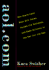 Aol. Com: How Steve Case Beat Bill Gates, Nailed the Netheads, and Made Millions in the War for the Web