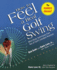 How to Feel a Real Golf Swing: Mind-Body Techniques From Two of Golf's Greatest Teachers