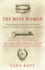 The Bone Woman: the Bone Woman: a Forensic Anthropologist's Search for Truth in the Mass Graves of Rwanda, Bosnia, Croatia, and Kosovo