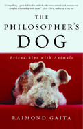 The Philosopher's Dog: the Philosopher's Dog: Friendships With Animals