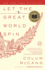 Let the Great World Spin: a Novel