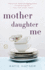 Mother Daughter Me: a Memoir