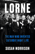 Lorne: the Man Who Invented Saturday Night Live