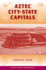 Aztec City-State Capitals (Ancient Cities of the New World)