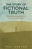 The Story of Fictional Truth: Realism From the Death to the Rise of the Novel (Theory and Interpretation of Narrative)