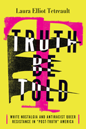 Truth Be Told: White Nostalgia and Antiracist Queer Resistance in "Post-Truth" America