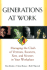 Generations at Work: Managing the Clash of Veterans, Boomers, Xers, and Nexters in Your Workplace