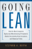 Going Lean: How the Best Companies Apply Lean Manufacturing Principles to Shatter Uncertainty, Drive Innovation, and Maximize Profits