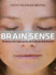 Brain Sense: the Science of the Senses and How We Process the World Around Us