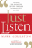 Just Listen: Discover the Secret to Getting Through to Absolutely Anyone