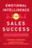 Emotional Intelligence for Sales Success: Connect With Customers and Get Results