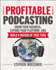 Profitable Podcasting: Grow Your Business, Expand Your Platform, and Build a Nation of True Fans