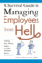 A Survival Guide to Managing Employees From Hell: Handling Idiots, Whiners, Slackers, and Other Workplace Demons