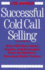 Successful Cold Call Selling: Over 100 New Ideas, Scripts, and Examples from the Nation's Foremost Sales Trainer