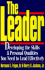 The Leader: Developing the Skills & Personal Qualities You Need to Lead Effectively