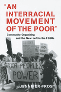 An Interracial Movement of the Poor: Community Organizing and the New Left in the 1960s