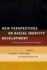 New Perspectives on Racial Identity Development: a Theoretical and Practical Anthology