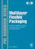 Multilayer Flexible Packaging: Technology and Applications for the Food, Personal Care, and Over-the-Counter Pharmaceutical Industries