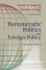 Bureaucratic Politics and Foreign Policy