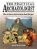 The Practical Archaeologist: How We Know What We Know About the Past