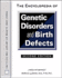 Encyclopedia of Genetic Disorders & Birth Defects