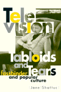 Television, Tabloids, and Tears: Fassbinder and Popular Culture