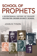 School of Prophets: a Bicentennial History of Colgate Rochester Crozer Divinity School