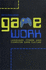 Game Work: Language, Power, and Computer Game Culture (Rhetoric, Culture, and Social Critique)