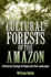 Cultural Forests of the Amazon: a Historical Ecology of People and Their Landscapes