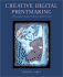 Creative Digital Printmaking: a Photographer's Guide to Professional Desktop Printing
