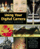 Using Your Digital Camera: A Basic Guide to Taking, Manipulating, Printing, and Storing Your Photographs