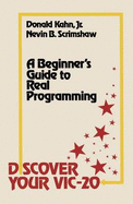 Discover Your Vic-20: a Beginner? S Guide to Real Programming