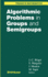 Algorithmic Problems in Groups and Semigroups