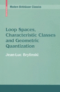 Loop Spaces, Characteristic Classes and Geometric Quantization (Modern Birkh�user Classics)