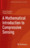 A Mathematical Introduction to Compressive Sensing