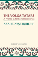 The Volga Tatars: a Profile in National Resilience