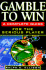 Gamble to Win: a Complete Guide for the Serious Player