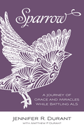 Sparrow: a Journey of Grace and Miracles While Battling Als