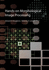 Hands-on Morphological Image Processing (Spie Tutorial Texts in Optical Engineering Vol. Tt59)