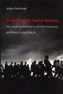 To Redeem the Soul of America: the Southern Christian Leadership Conference and Martin Luther King, Jr