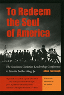 To Redeem the Soul of America: the Southern Christian Leadership Conference and Martin Luther King, Jr