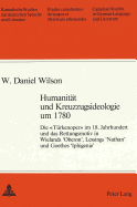 Humanita�t Und Kreuzzugsideologie Um 1780: Die "Tu�rkenoper" Im 18. Jahrhundert Und Das Rettungsmotiv in Wielands 'Oberon', Lessings 'Nathan' Und Goethes 'Iphigenie'